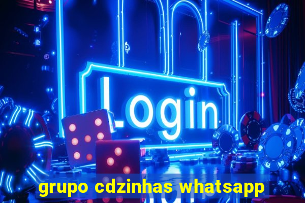 grupo cdzinhas whatsapp